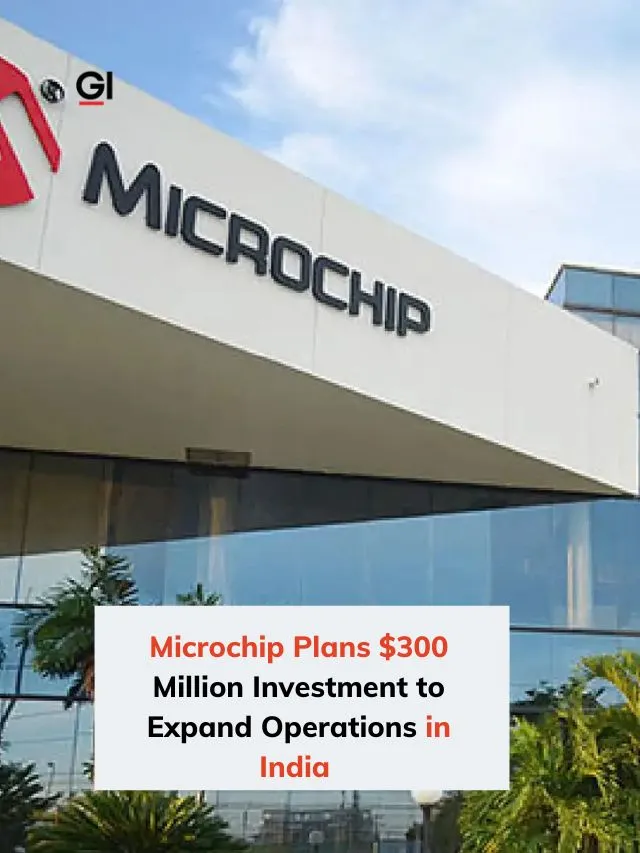 Microchip Plans $300 Million Investment to Expand Operations in India