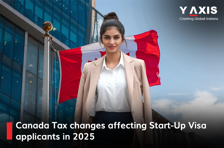 Canada Tax changes affecting Start-Up visa applicants in 2025