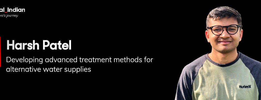 Indian American researcher, Harsh Patel, is developing advanced treatment methods for alternative water supplies