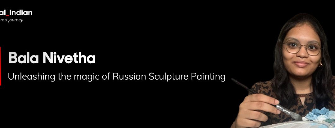 From Hobby to Profession: Bala Nivetha’s journey of Russian Sculpture Painting